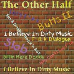 The Other Half (USA-1) : I Believe in Dirty Music